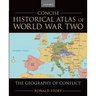 Concise Historical Atlas of World War Two: The Geography of Conflict