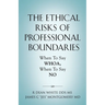 The Ethical Risks of Professional Boundaries: When to Say Whoa, When to Say No
