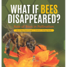What If Bees Disappeared? Role of Bees in Pollination Life of Bees Book Grade 5 Children's Biology Books