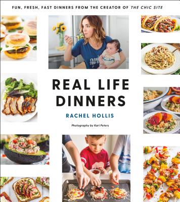 Real Life Dinners: Fun, Fresh, Fast Dinners from the Creator of the Chic Site - Paperback by Books by splitShops