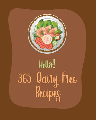 Hello! 365 Dairy-Free Recipes: Best Dairy-Free Cookbook Ever For Beginners [Book 1] - Paperback by Books by splitShops