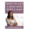 How to Get a Man and Keep a Man