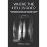 Where the Hell Is God?: Understanding the Power Within and How to Harness That Power - A Personal Journey
