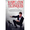 Manipulation Techniques: The Ultimate Guide to Learn Advanced Manipulation and Hypnosis Techniques for Mind Control and Brainwashing. Extreme D
