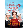 The Teashop Girls at War: A captivating wartime saga from the bestselling author of The Woolworths Girls