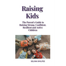 Raising Kids: The Parent's Guide to Raising Strong, Confident, Resilient and Active Children