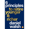 6 Principles to Retire Younger & Richer