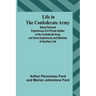 Life in the Confederate Army: Being Personal Experiences of a Private Soldier in the Confederate Army, and Some Experiences and Sketches of Southern