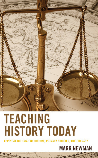 Teaching History Today: Applying the Triad of Inquiry, Primary Sources, and Literacy - Paperback by Books by splitShops