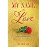 My Name Is Love: Seeing God As We've Never Seen Him Before