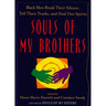 Souls of My Brothers: Black Men Break Their Silence, Tell Their Truths and Heal Their Spirits