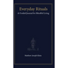 Everyday Rituals: A Guided Journal for Mindful Living