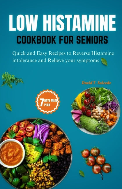 Low Histamine Cookbook for Seniors: Quick and Easy Recipes to Reverse Histamine Intolerance and Relieve your Symptoms - Paperback by Books by splitShops