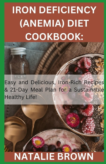 Iron Deficiency (Anemia) Diet Cookbook: Easy and Delicious, Iron-Rich Recipes & 21-Day Meal Plan for a Sustainable Healthy Life! - Paperback by Books by splitShops