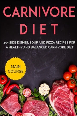 Carnivore Diet: 40+ Side Dishes, Soup and Pizza recipes for a healthy and balanced Carnivore diet - Paperback by Books by splitShops