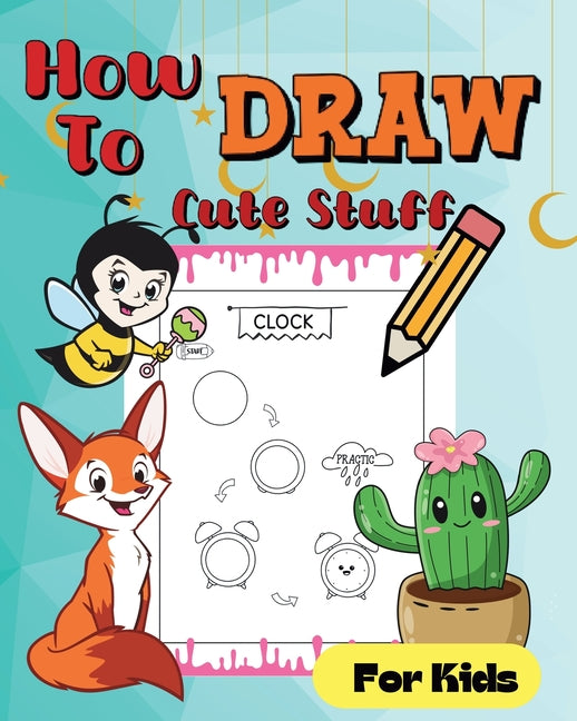 How To Draw Cute Stuff: Simple and easy illustrations - Paperback by Books by splitShops