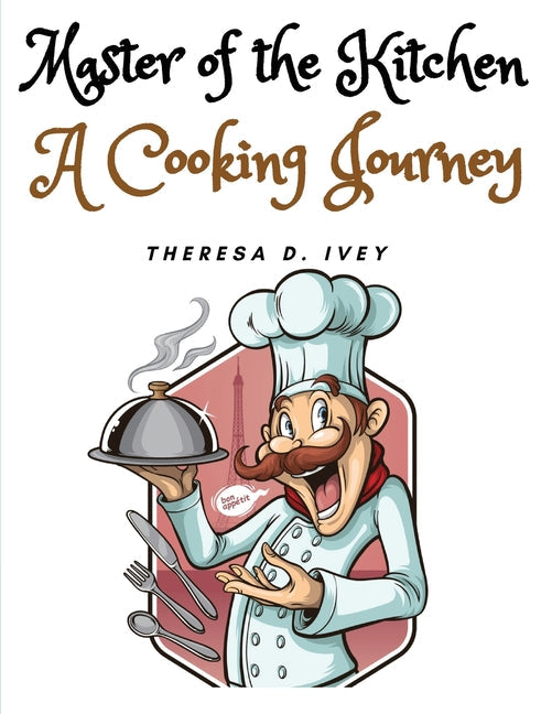 Master of the Kitchen: A Cooking Journey - Paperback by Books by splitShops