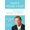 God's House Calls: Finding God Through My Patients