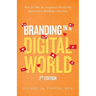 Branding in a Digital World: How to Take an Integrated Marketing Approach to Building a Business (2nd Edition)