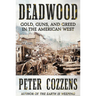 Deadwood: Gold, Guns, and Greed in the American West