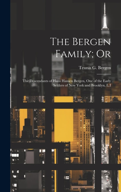 The Bergen Family; Or: The Descendants of Hans Hansen Bergen, One of the Early Settlers of New York and Brooklyn, L.I - Hardcover by Books by splitShops