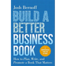 Build a Better Business Book: How to Plan, Write, and Promote a Book That Matters. a Comprehensive Guide for Authors