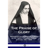 The Praise of Glory: Reminiscences of Sister Elizabeth of the Trinity, a Carmelite Nun of Dijon, 1901-1906