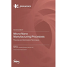 Micro/Nano Manufacturing Processes: Theories and Optimization Techniques