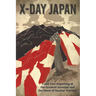 X-Day: Japan: Front Line Reporting at the Greatest Invasion and the Dawn of Nuclear Warfare