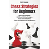 Chess Strategies for Beginners: Rock a Solid Foundation!