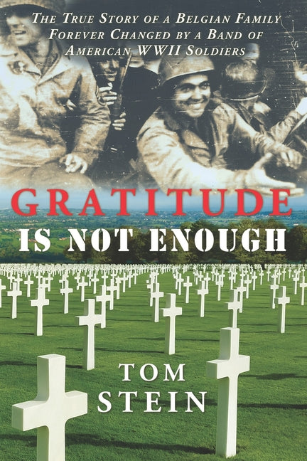 Gratitude Is Not Enough: The True Story of a Belgian Family Forever Changed by a Band of American WWII Soldiers - Paperback by Books by splitShops