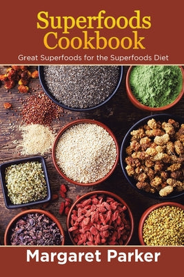 Superfoods Cookbook: Great Superfoods for the Superfoods Diet - Paperback by Books by splitShops