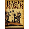 Basic Bible Storying: Preparing and Presenting Bible Stories for Evangelism, Discipleship, Training, and Ministry