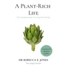 A Plant-Rich Life: The Complete Guide To Living More Kindly