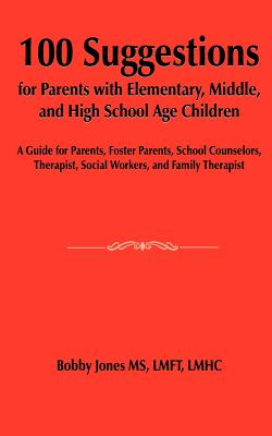 100 Suggestions for Parents with Elementary, Middle, and High School Age Children: A Guide for Parents, Foster Parents, School Counselors, Therapist, - Paperback by Books by splitShops