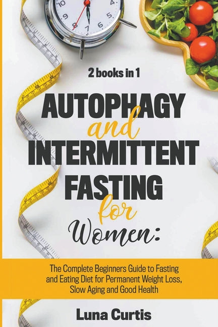 Autophagy and Intermittent Fasting for Women: 2 Books in 1: The Complete Beginners Guide to Fasting and Eating Diet for Permanent Weight Loss, Slow Ag - Paperback by Books by splitShops