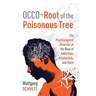 OCCD - Root of the Poisonous Tree: The Psychological Disorder at the Base of Addiction, Alcoholism, and More