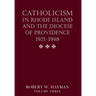 Catholicism in Rhode Island and the Diocese of Providence 1921-1948, volume 3