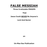False Messiah: Three Irrefutable PROOFS That Jesus Could NEVER Be Anyone's Lord And Savior