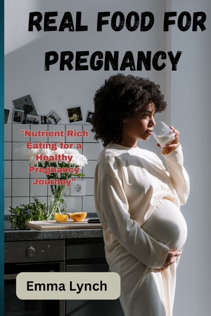 Real Food for Pregnancy: "Nutrient-Rich Eating for a Healthy Pregnancy Journey" - Paperback by Books by splitShops