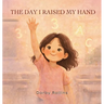 The Day I Raised My Hand