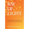 Ray of Light: The Healing Path to Step Out of Trauma Into Joy and Inner Peace