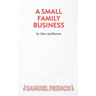 A Small Family Business - A Play