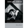 Dancing Jewish: Jewish Identity in American Modern and Postmodern Dance