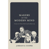 Makers of the Modern Mind: A Guide to the Thinkers Who Formed the Modern Left