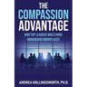 The Compassion Advantage: How Top Leaders Build More Humanizing Workplaces