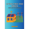 Living Free and Green: A practical guide to off-grid independence