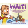 Wait! I've Got Something to Say!: A Story About Feeling Safe, Loved, and Heard