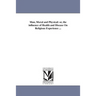 Man, Moral and Physical: or, the influence of Health and Disease On Religious Experience ...