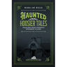 Haunted Hoosier Tales: Folklore from Indiana's Spookiest Places